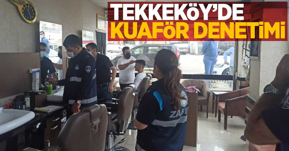 Tekkeköy'de kuaför denetimi 