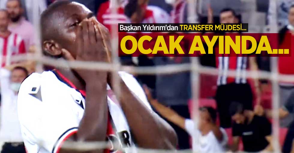 Başkan Yıldırım'dan TRANSFER MÜJDESİ...  OCAK  AYINDA ...