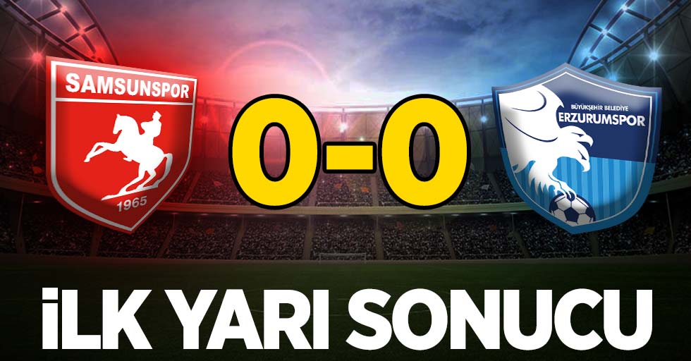 Samsunspor 0-0 Erzurumspor (İlk yarı)