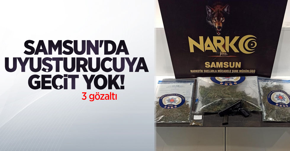 Samsun'da uyuşturucuya geçit yok: 3 gözaltı