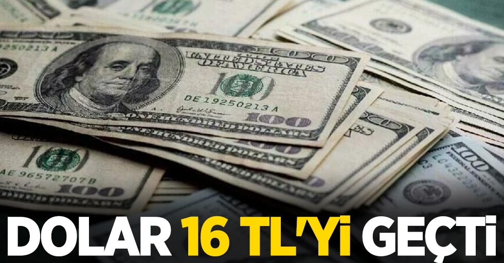 Dolar 16 TL'yi geçti 