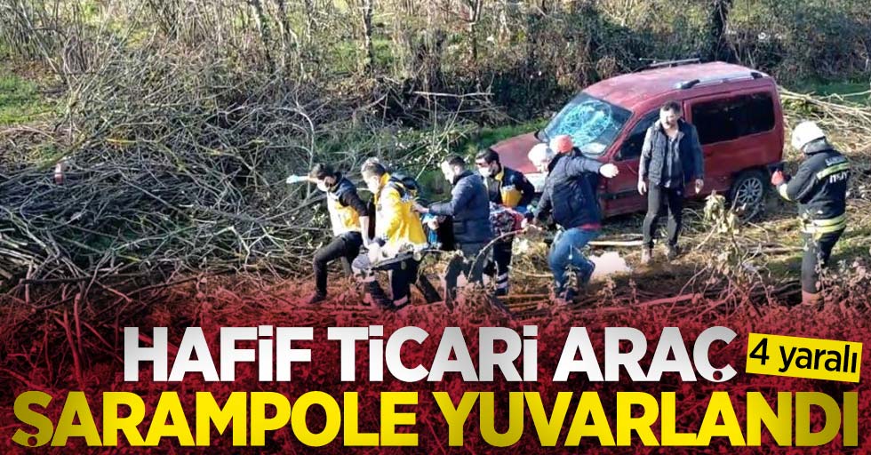 Hafif ticari araç şarampole yuvarlandı: 4 yaralı