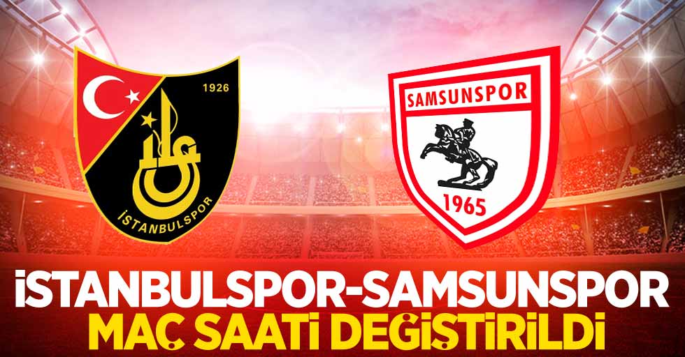 İstanbulspor - Samsunspor maç saati değiştirildi 