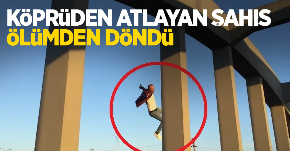 Köprüden atlayan şahıs ölümden döndü