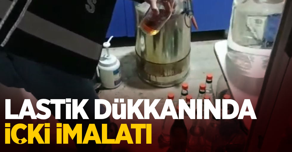 Lastik dükkanında içki imalatı