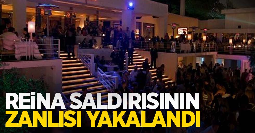 Reina saldırısının zanlısı tutuklandı