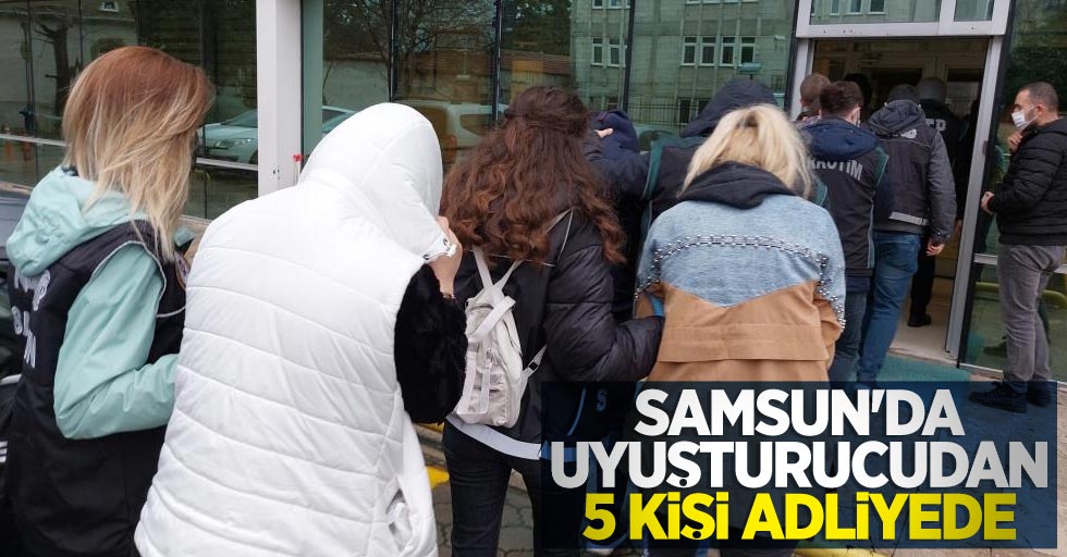 Samsun'da uyuşturucudan 5 kişi adliyede