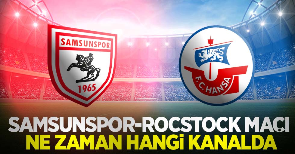 Samsunspor-Rostock Maçı Ne Zaman Hangi Kanalda