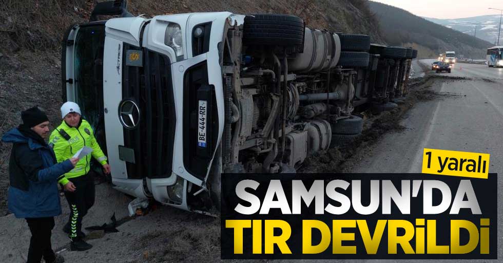 Samsun'da tır devrildi: 1 yaralı