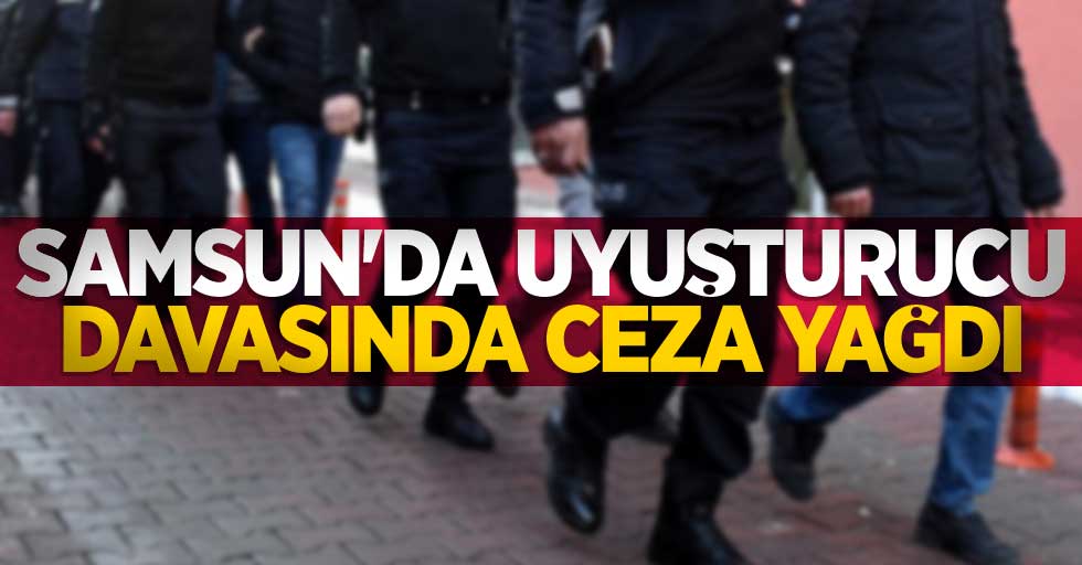 Samsun'da uyuşturucu davasında ceza yağdı