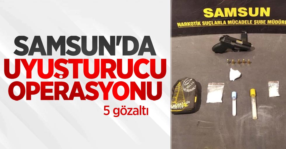 Samsun'da uyuşturucu operasyonu: 5 gözaltı