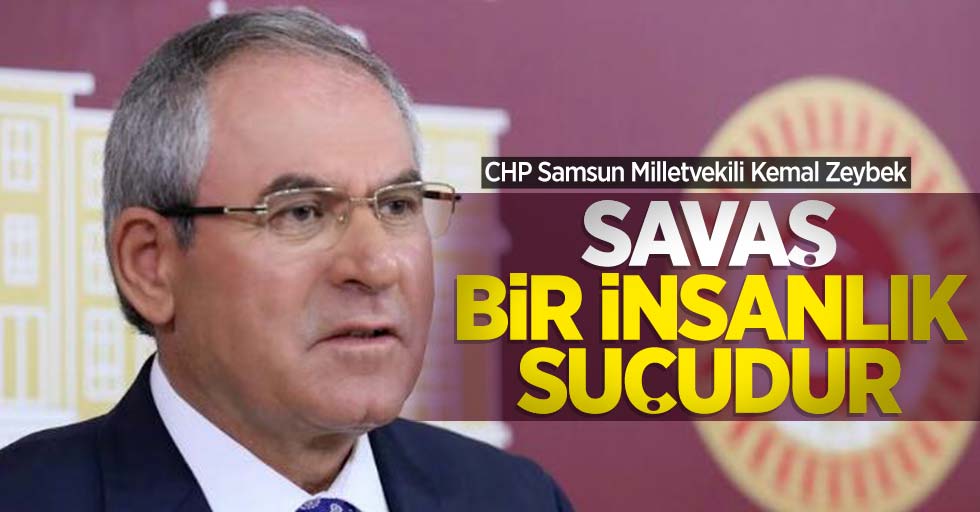 Zeybek: Savaş bir insanlık suçudur