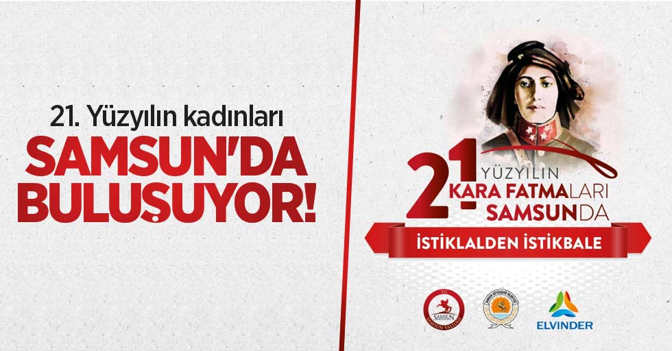 21. Yüzyılın kadınları Samsun’da buluşuyor!