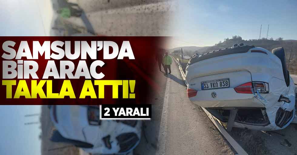 Samsun'da Lüks Otomobil Takla Attı! 2 Yaralı