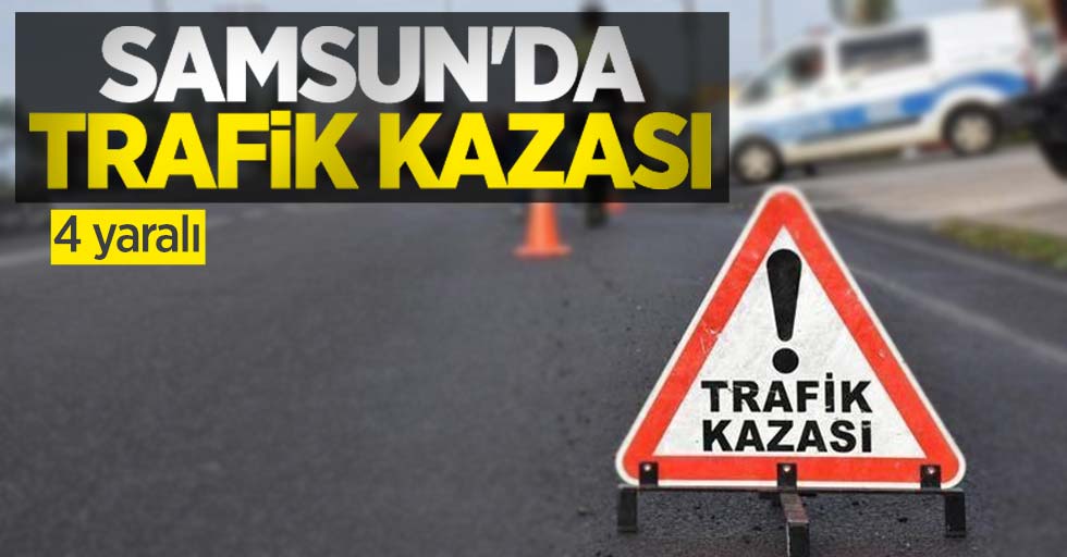 Samsun'da trafik kazası: 4 yaralı