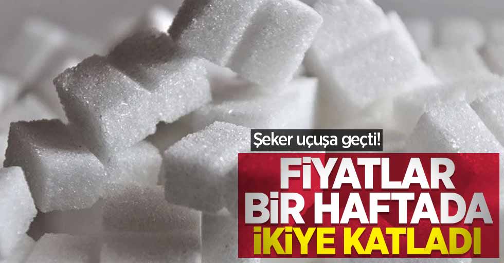 Şeker uçuşa geçti! Fiyatlar bir haftada ikiye katladı