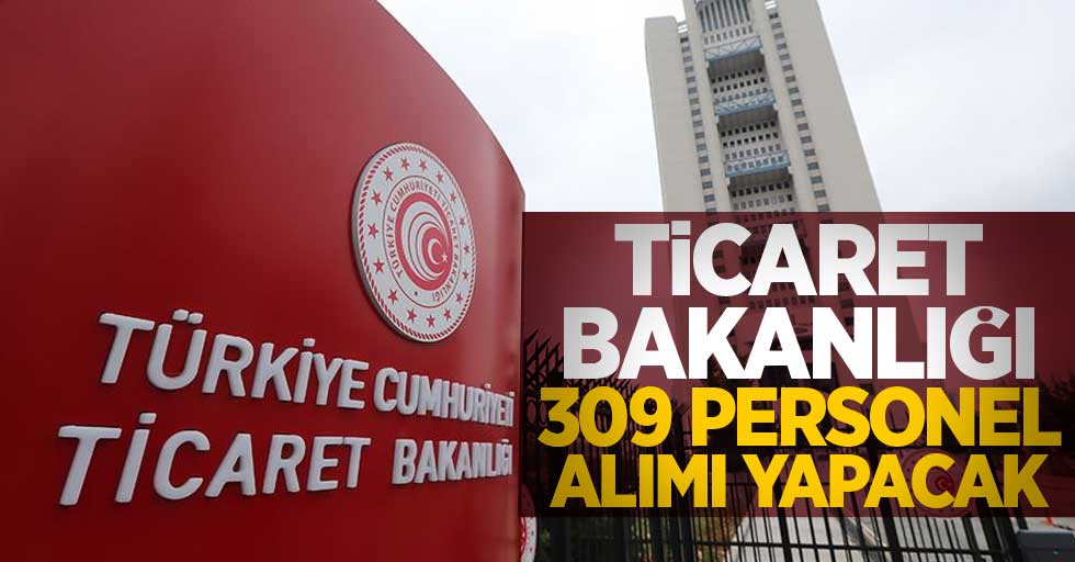 Ticaret Bakanlığı 309 personel alımı yapacak