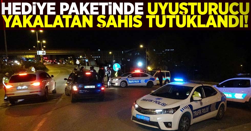 Hediye Poşetinde Uyuşturucu Yakalatan Şahıs Tutuklandı!