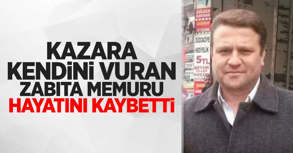 Kazara kendini vuran zabıta memuru hayatını kaybetti