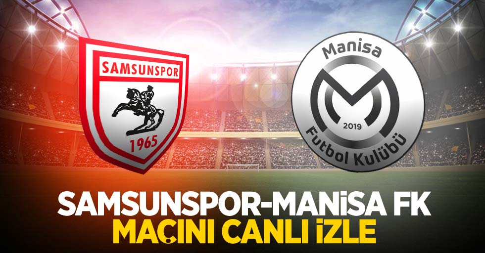 Manisa FK - Samsunspor Maçını Canlı İzle 