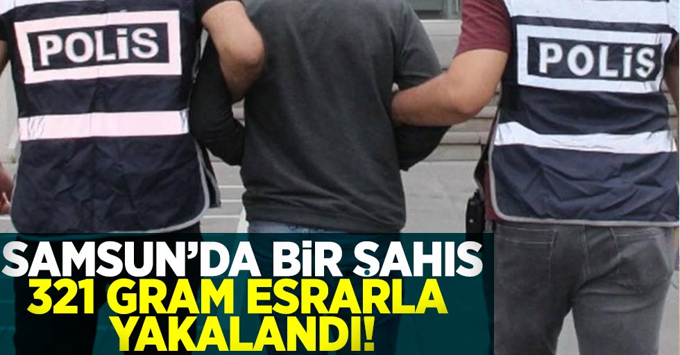 Samsun'da Bir Şahıs 321 Gram Esrarla Yakalandı!