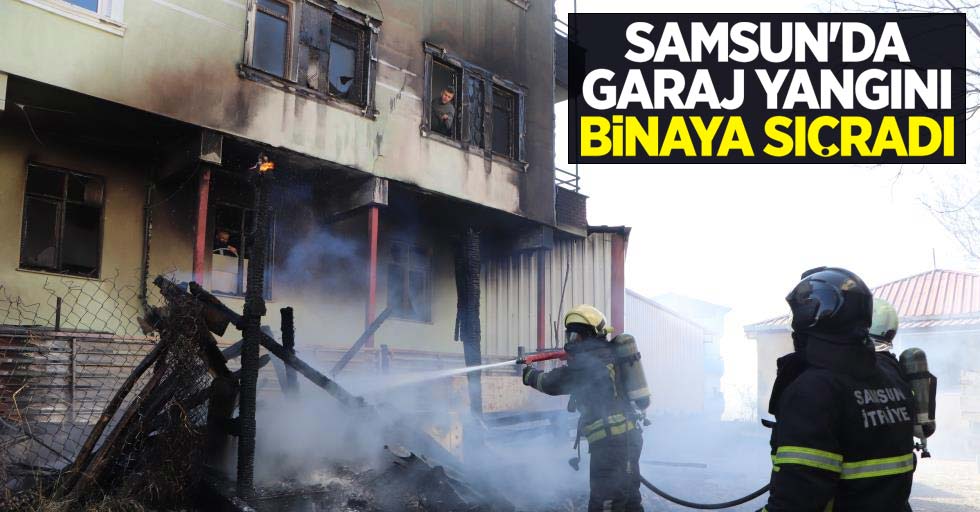 Samsun'da garaj yangını binaya sıçradı