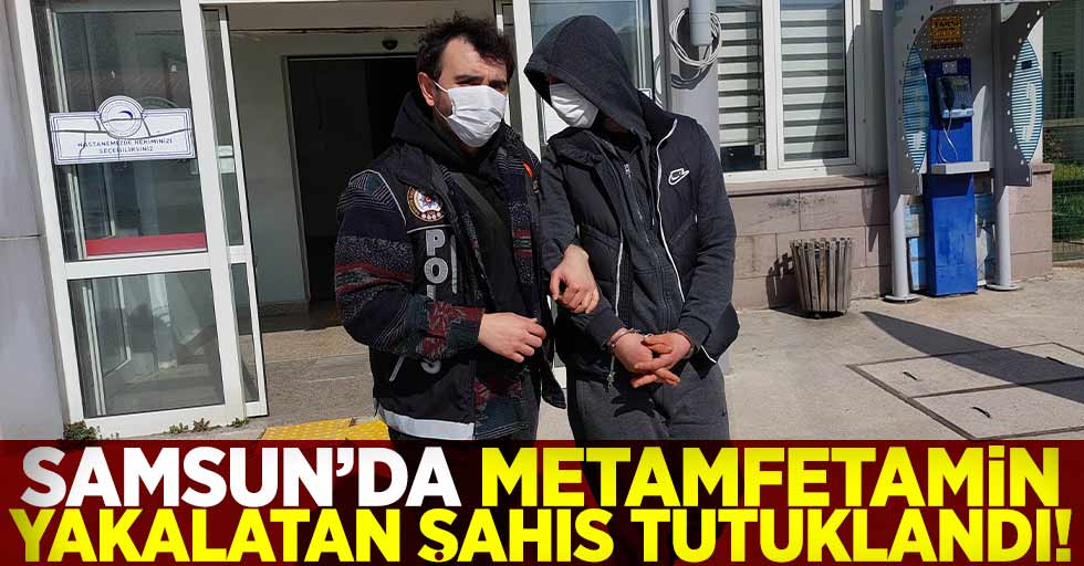 Samsun'da Metamfetamin Yakalatan Şahıs Tutuklandı!