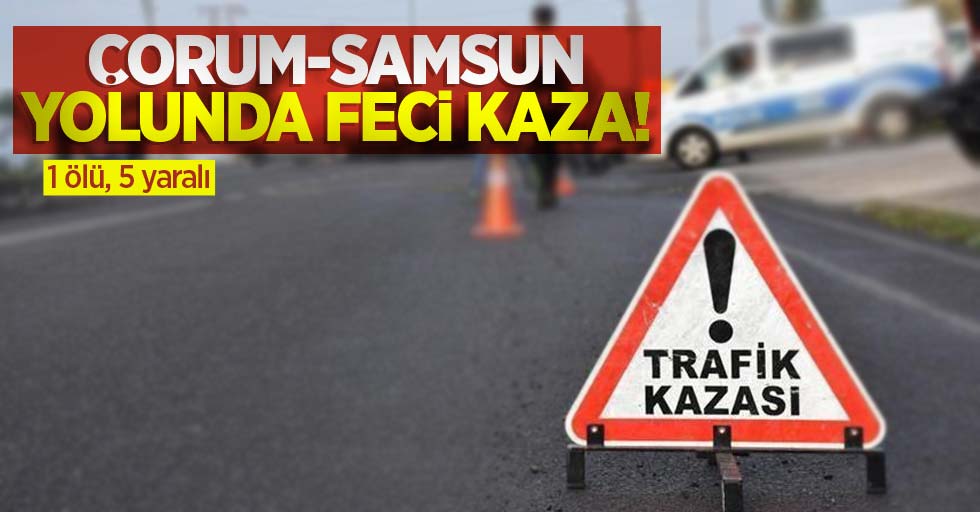 Samsun yolunda feci kaza: 1 ölü, 5 yaralı