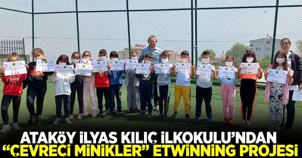 ATAKÖY İLYAS KILIÇ İLKOKULU’NDAN “ÇEVRECİ MİNİKLER” ETWİNNİNG PROJESİ