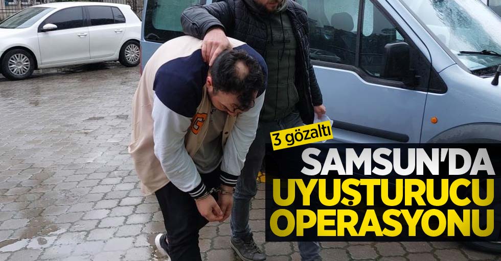 Samsun'da uyuşturucu operasyonu: 3 gözaltı