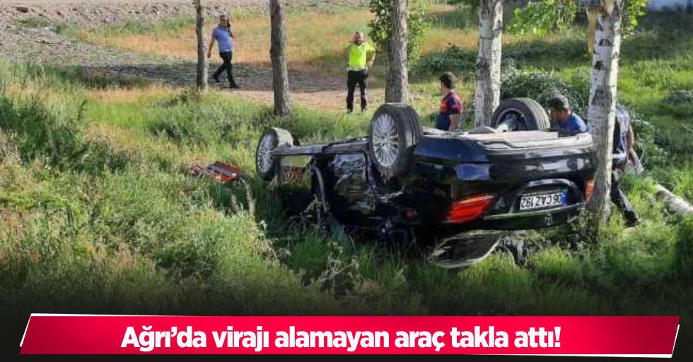 Ağrı’da virajı alamayan araç takla attı