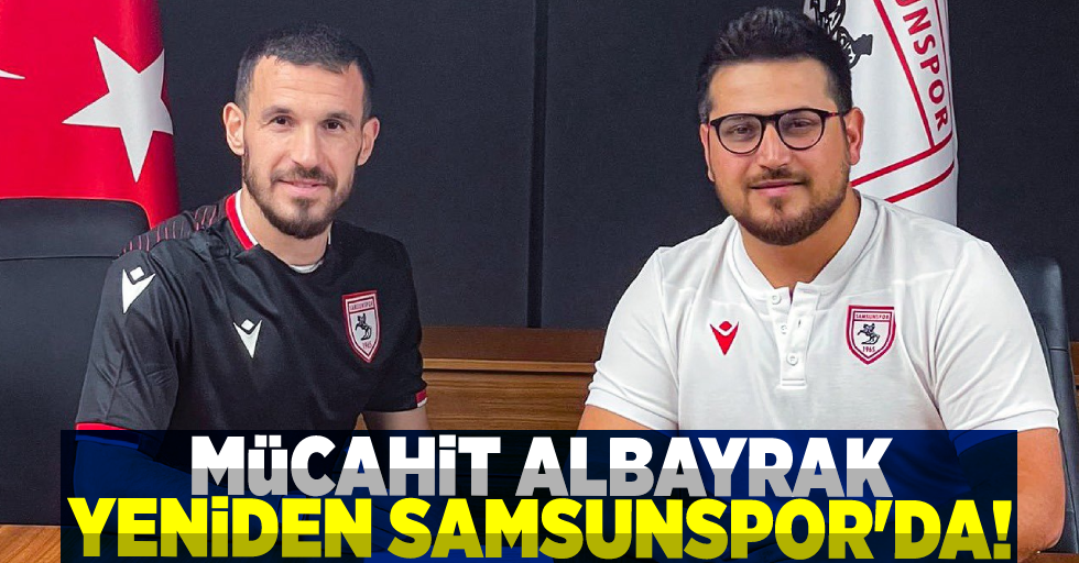 Mücahit Albayrak Yeniden Samsunspor'da!