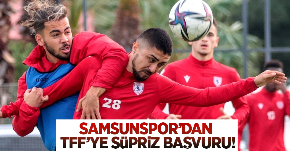 SAMSUNSPOR'DAN TFF'YE SÜRPRİZ  BAŞVURU 