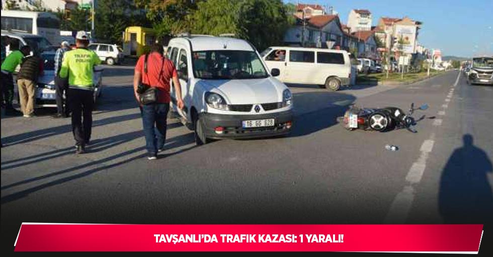 Tavşanlı’da trafik kazası: 1 yaralı