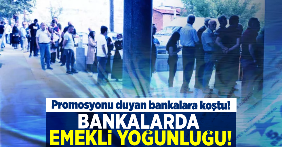 Bankalarda Emekli Yoğunluğu! Promosyonu Duyan Bankaya Koşuyor!