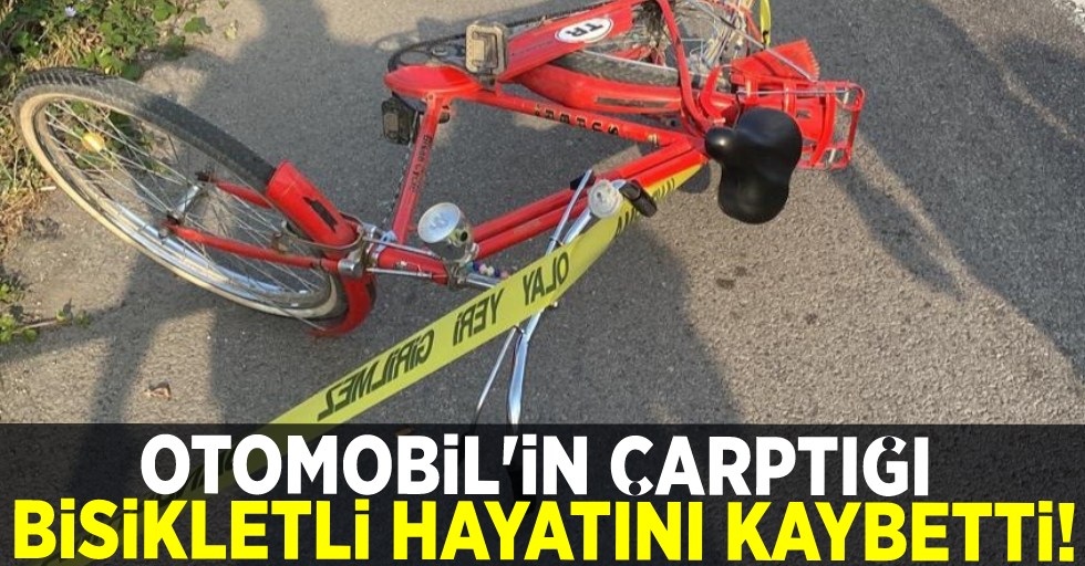 Otomobilin Çarptığı Bisikletli Hayatını Kaybetti!