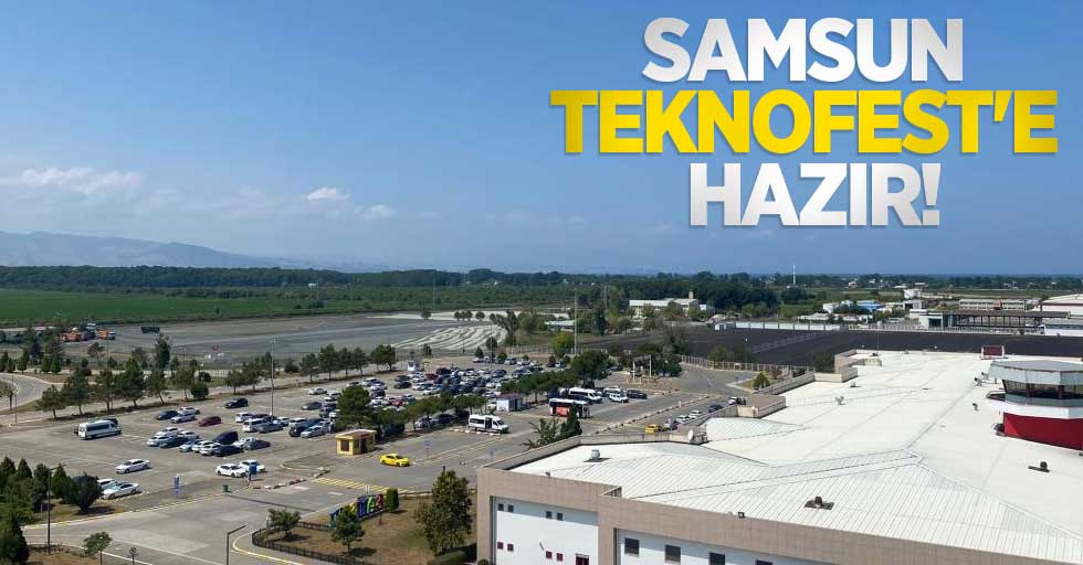 Samsun TEKNOFEST'e hazır