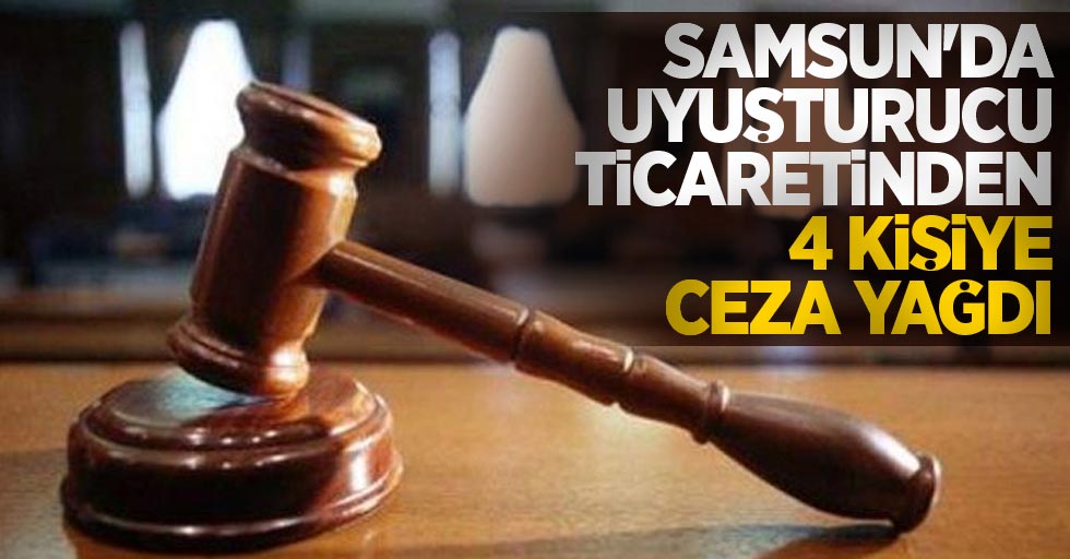 Samsun'da uyuşturucu ticaretinden 4 kişiye ceza yağdı