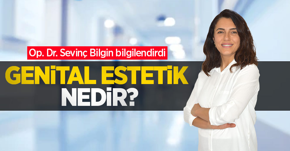 Genital estetik nedir? Op. Dr. Sevinç Bilgin bilgilendirdi