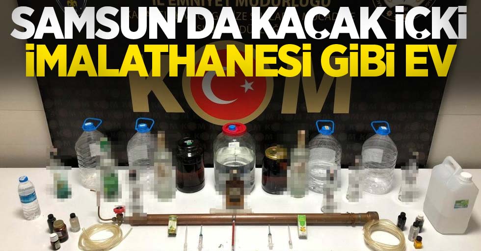 Samsun'da kaçak içki imalathanesi gibi ev