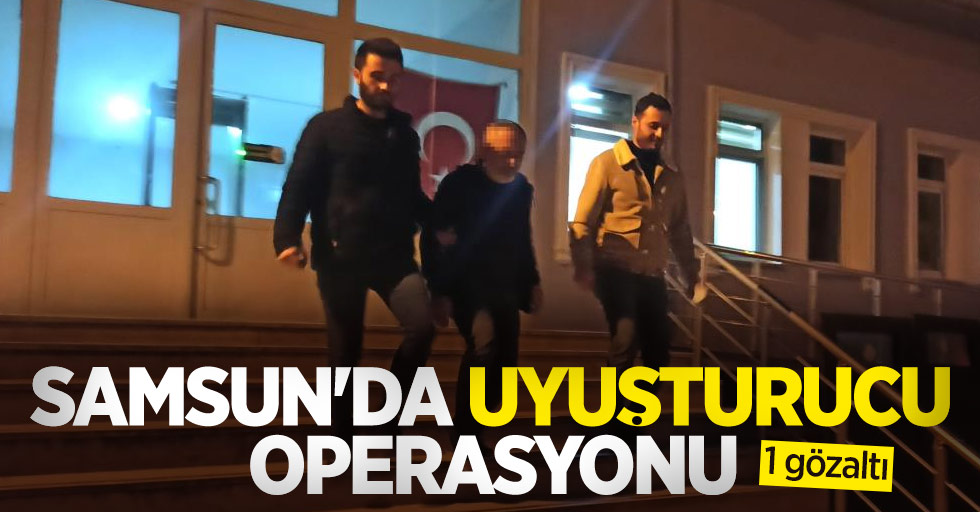 Samsun'da uyuşturucu operasyonu: 1 gözaltı