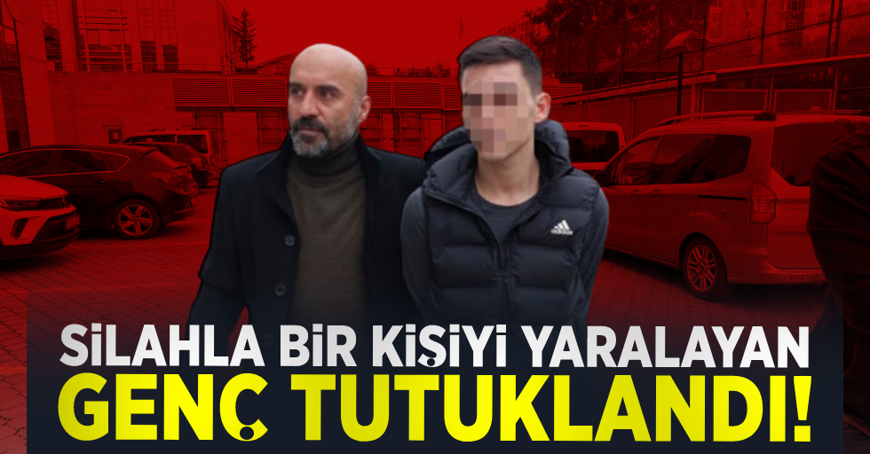 Silahla Bir Kişiyi Yaralayan Genç Tutuklandı!