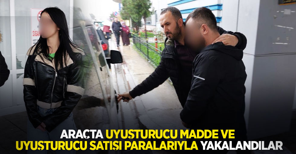 Araçta uyuşturucu madde ve uyuşturucu satışı paralarıyla yakalandılar