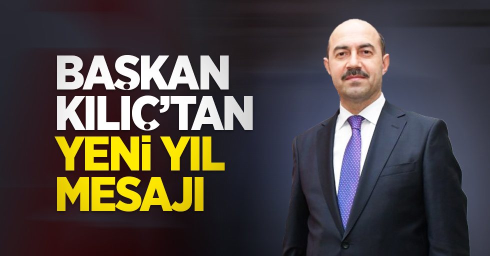 Başkan Kılıç'tan yeni yıl mesajı