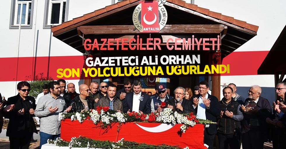 Gazeteci Ali Orhan son yolculuğuna uğurlandı