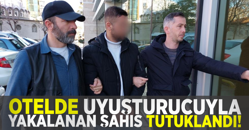 Otelde Uyuşturucuyla Yakalanan Şahıs Tutuklandı!