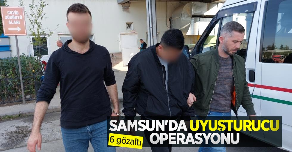 Samsun'da uyuşturucu operasyonu: 6 gözaltı