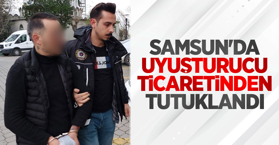 Samsun'da uyuşturucu ticaretinden tutuklandı