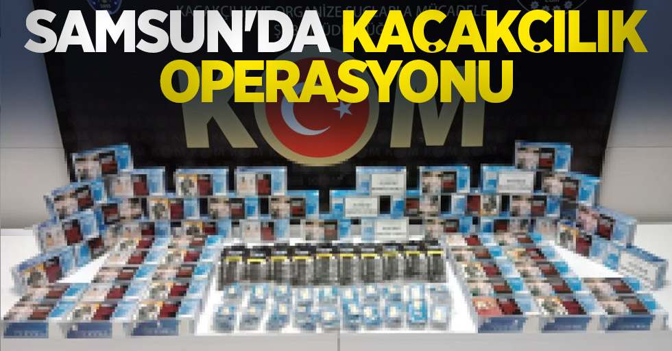 Samsun'da kaçakçılık operasyonu