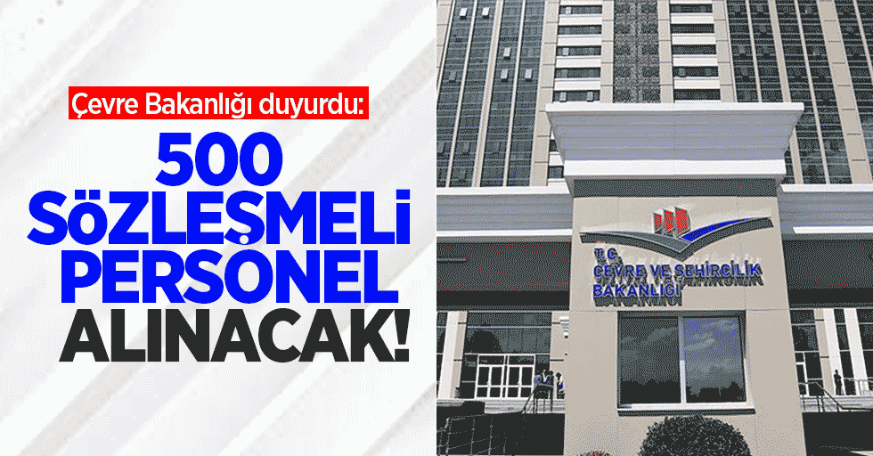 Çevre Bakanlığı duyurdu: 500 sözleşmeli personel alınacak